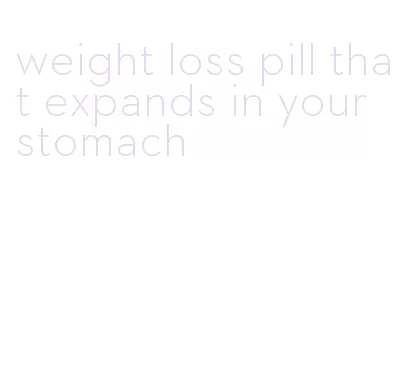 weight loss pill that expands in your stomach