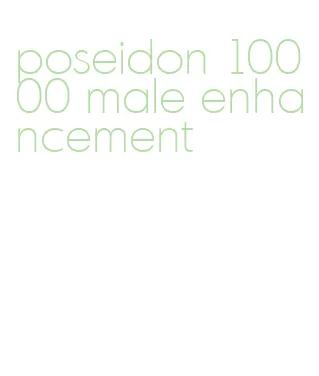 poseidon 10000 male enhancement