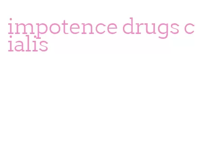 impotence drugs cialis