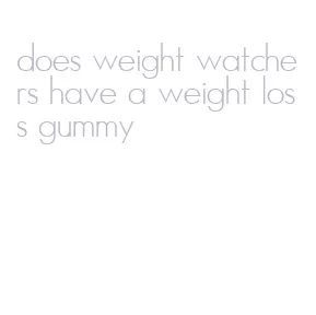 does weight watchers have a weight loss gummy