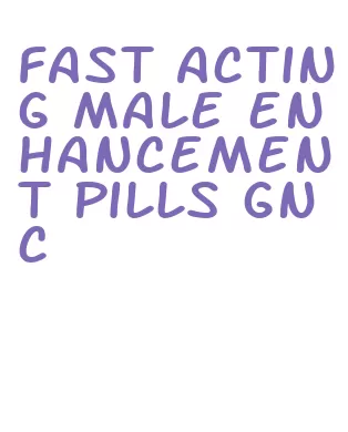 fast acting male enhancement pills gnc