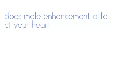 does male enhancement affect your heart