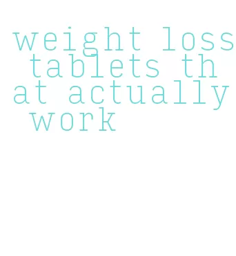 weight loss tablets that actually work