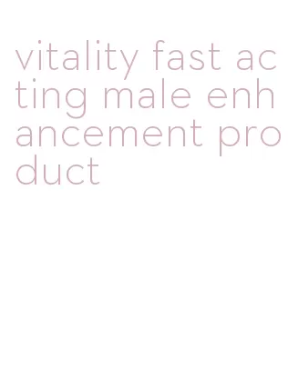 vitality fast acting male enhancement product