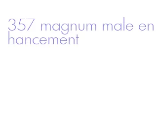 357 magnum male enhancement