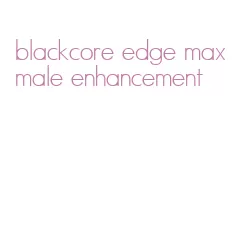 blackcore edge max male enhancement