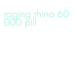 raging rhino 60000 pill