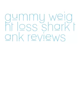 gummy weight loss shark tank reviews