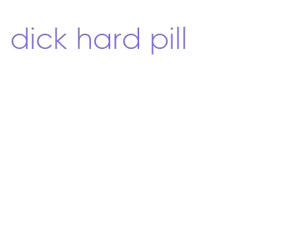 dick hard pill