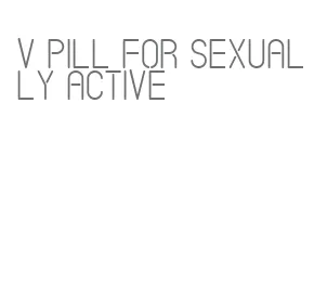 v pill for sexually active