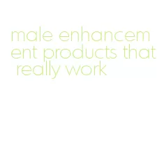 male enhancement products that really work