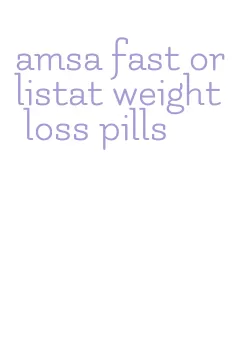 amsa fast orlistat weight loss pills