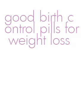 good birth control pills for weight loss