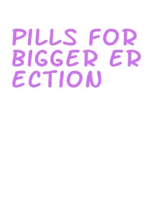 pills for bigger erection