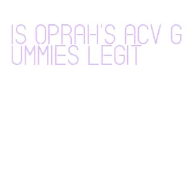 is oprah's acv gummies legit