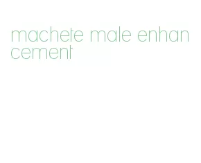 machete male enhancement