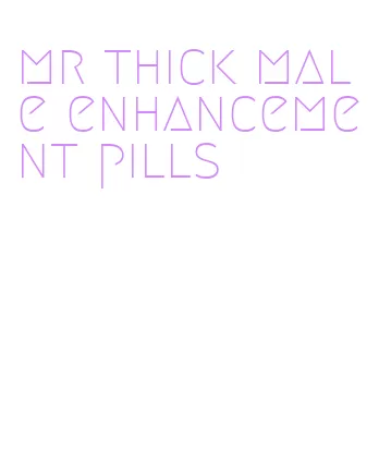 mr thick male enhancement pills