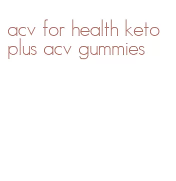 acv for health keto plus acv gummies