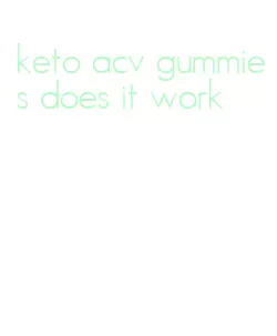 keto acv gummies does it work