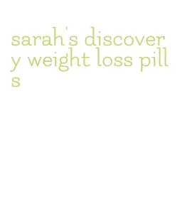 sarah's discovery weight loss pills