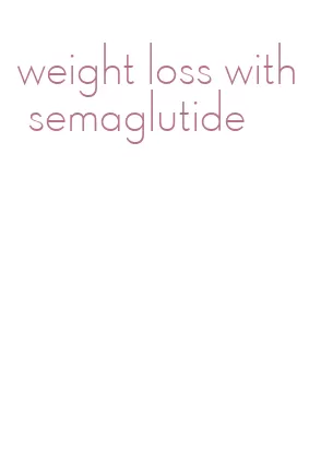 weight loss with semaglutide