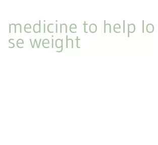 medicine to help lose weight