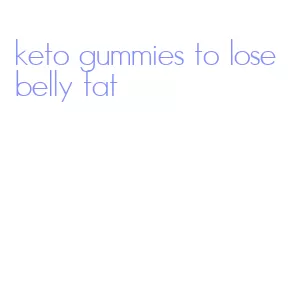 keto gummies to lose belly fat