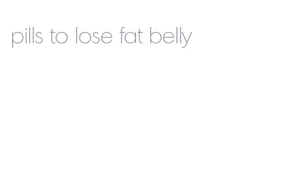 pills to lose fat belly