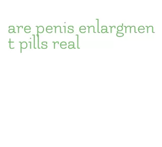 are penis enlargment pills real