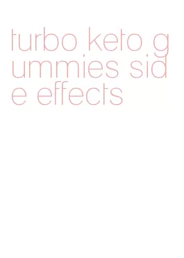 turbo keto gummies side effects