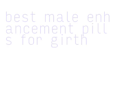 best male enhancement pills for girth