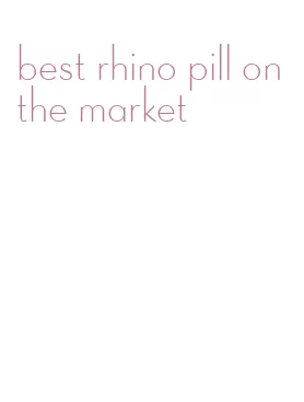 best rhino pill on the market