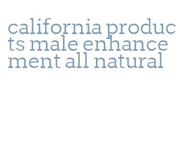 california products male enhancement all natural