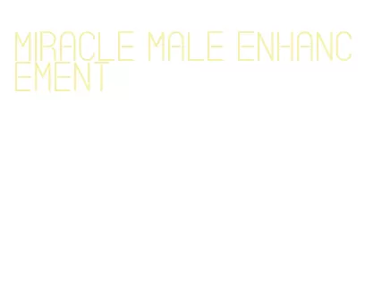 miracle male enhancement