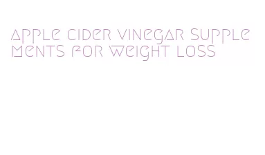 apple cider vinegar supplements for weight loss