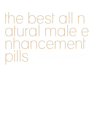 the best all natural male enhancement pills