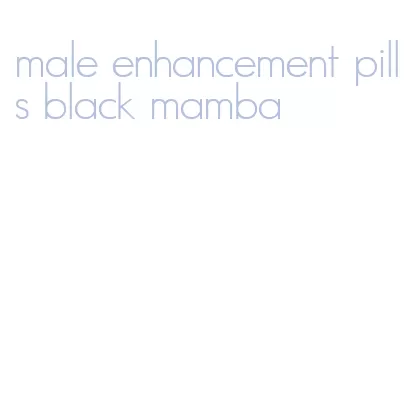 male enhancement pills black mamba