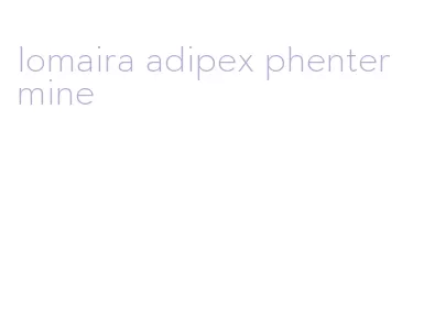 lomaira adipex phentermine