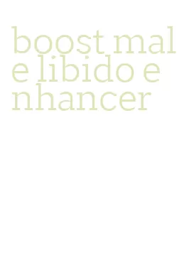 boost male libido enhancer