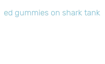 ed gummies on shark tank