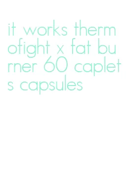it works thermofight x fat burner 60 caplets capsules