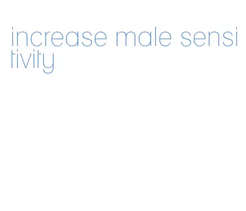 increase male sensitivity