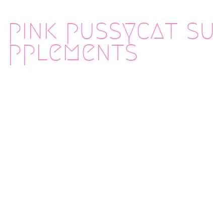 pink pussycat supplements