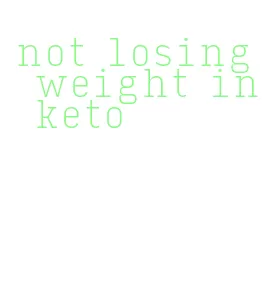 not losing weight in keto