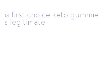 is first choice keto gummies legitimate