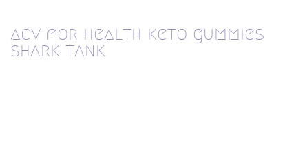 acv for health keto gummies shark tank