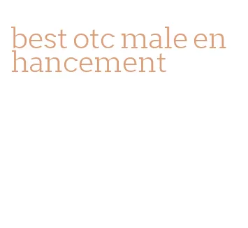 best otc male enhancement