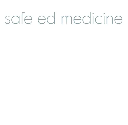 safe ed medicine