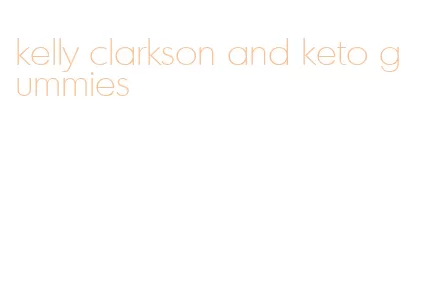 kelly clarkson and keto gummies