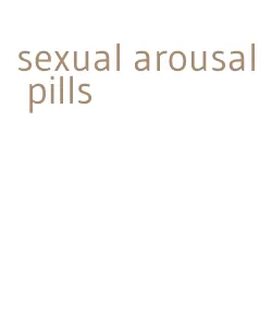 sexual arousal pills